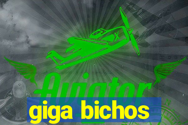 giga bichos